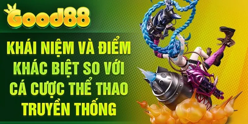 Khái niệm và điểm khác biệt so với cá cược thể thao truyền thống
