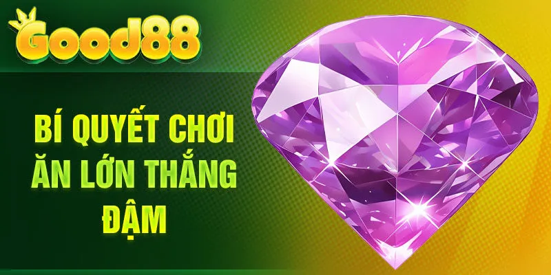 Bí quyết chơi ăn lớn thắng đậm