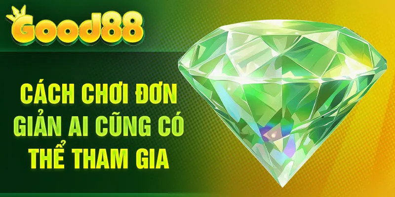 Cách chơi đơn giản ai cũng có thể tham gia