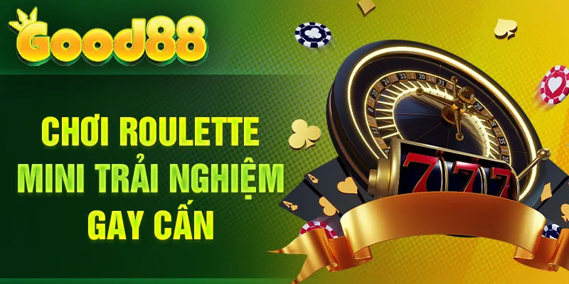Chơi Roulette mini trải nghiệm gay cấn