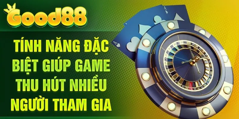 Tính năng đặc biệt giúp game thu hút nhiều người tham gia