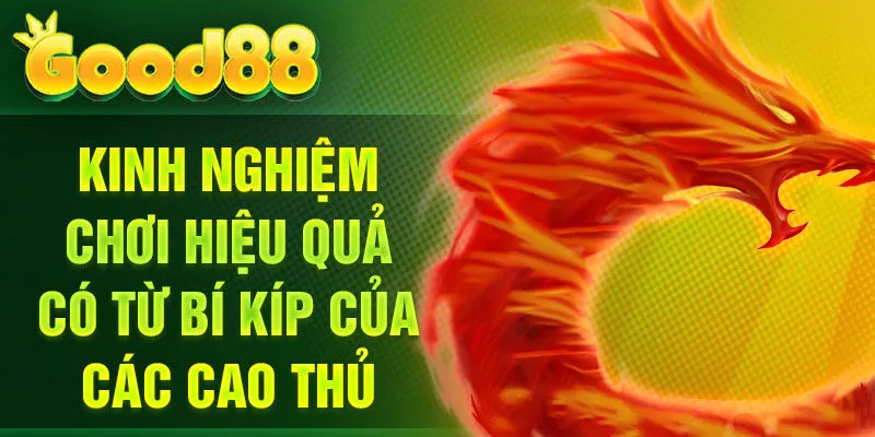 Kinh nghiệm chơi hiệu quả có từ bí kíp của các cao thủ