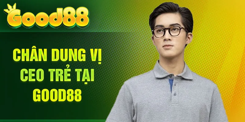 Chân dung vị CEO trẻ tại Good88