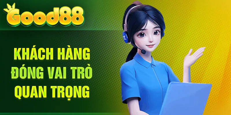Khách hàng đóng vai trò quan trọng