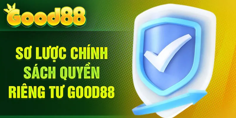 Sơ lược chính sách quyền riêng tư Good88